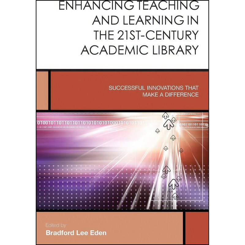 کتاب Enhancing Teaching and Learning in the 21st-Century Academic Library اثر Bradford Lee Eden انتشارات بله