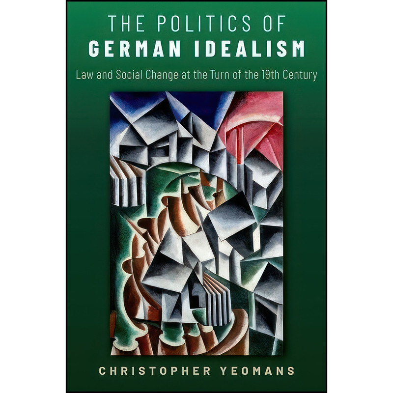 کتاب The Politics of German Idealism اثر Christopher Yeomans انتشارات Oxford University Press