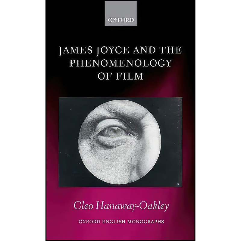 کتاب James Joyce and the Phenomenology of Film اثر Cleo Hanaway-Oakley انتشارات Oxford University Press