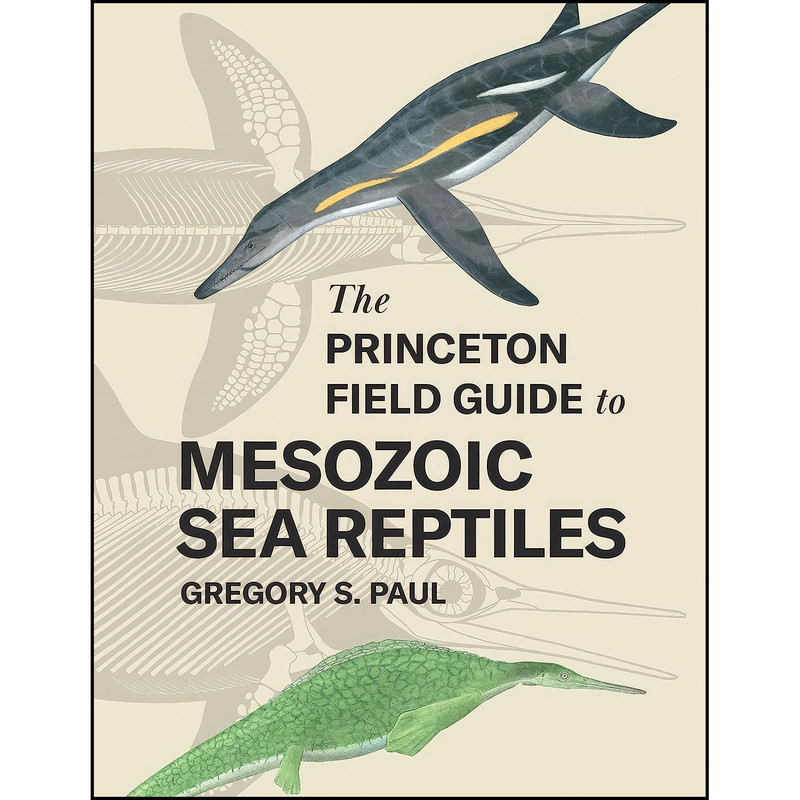 کتاب The Princeton Field Guide to Mesozoic Sea Reptiles اثر Gregory S. Paul انتشارات Princeton University Press