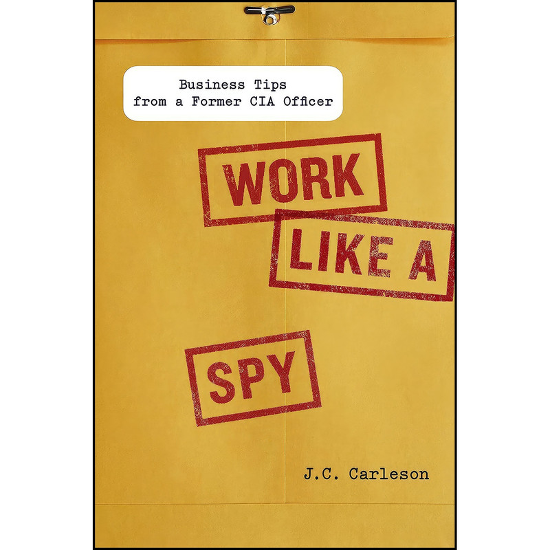 کتاب Work Like a Spy اثر J.C. Carleson انتشارات Portfolio