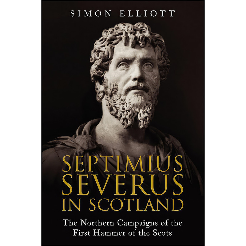 کتاب Septimius Severus in Scotland اثر Simon Elliott انتشارات Greenhill Books