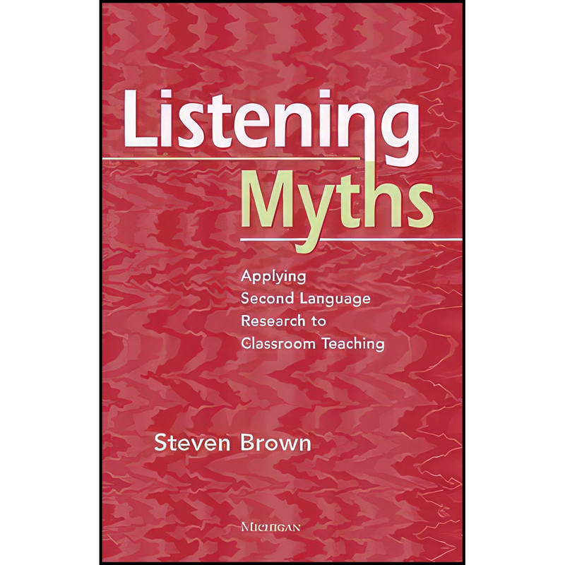 کتاب Listening Myths اثر Steven Brown انتشارات University of Michigan Press ELT