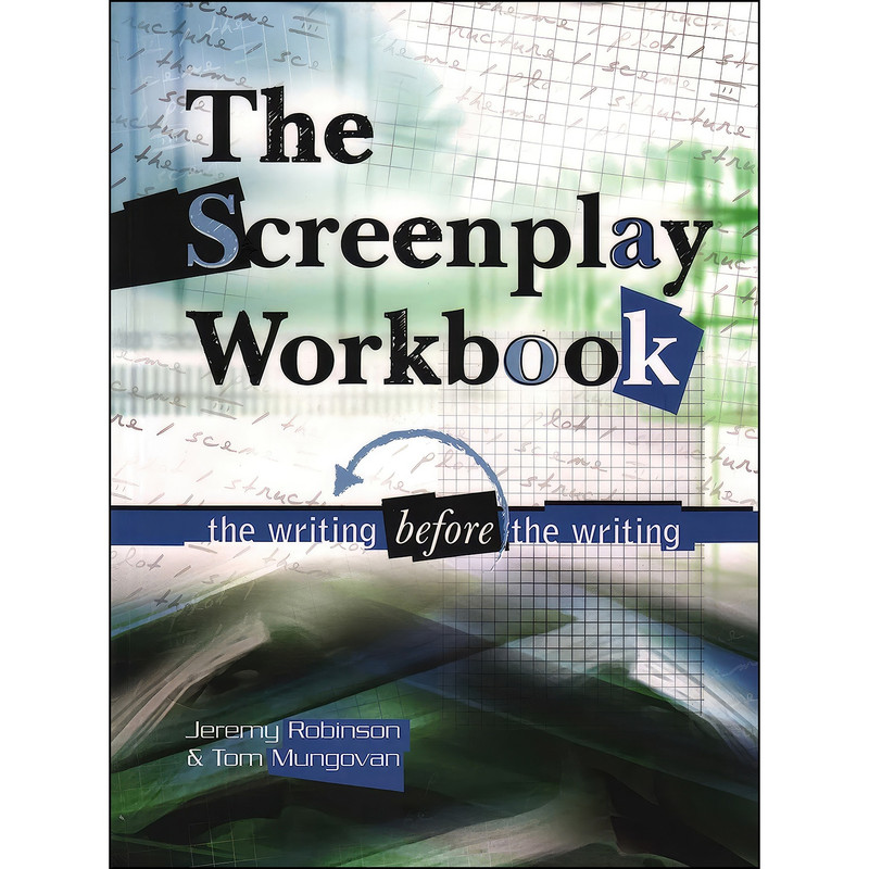 کتاب Screenplay Workbook اثر Jeremy Robinson and Tom Mungovan انتشارات Lone Eagle