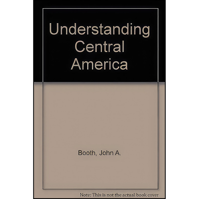 کتاب Understanding Central America اثر John A Booth and Thomas W Walker انتشارات Westview Press