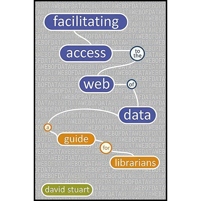 کتاب Facilitating Access to the Web of Data اثر David Stuart انتشارات Facet Publishing