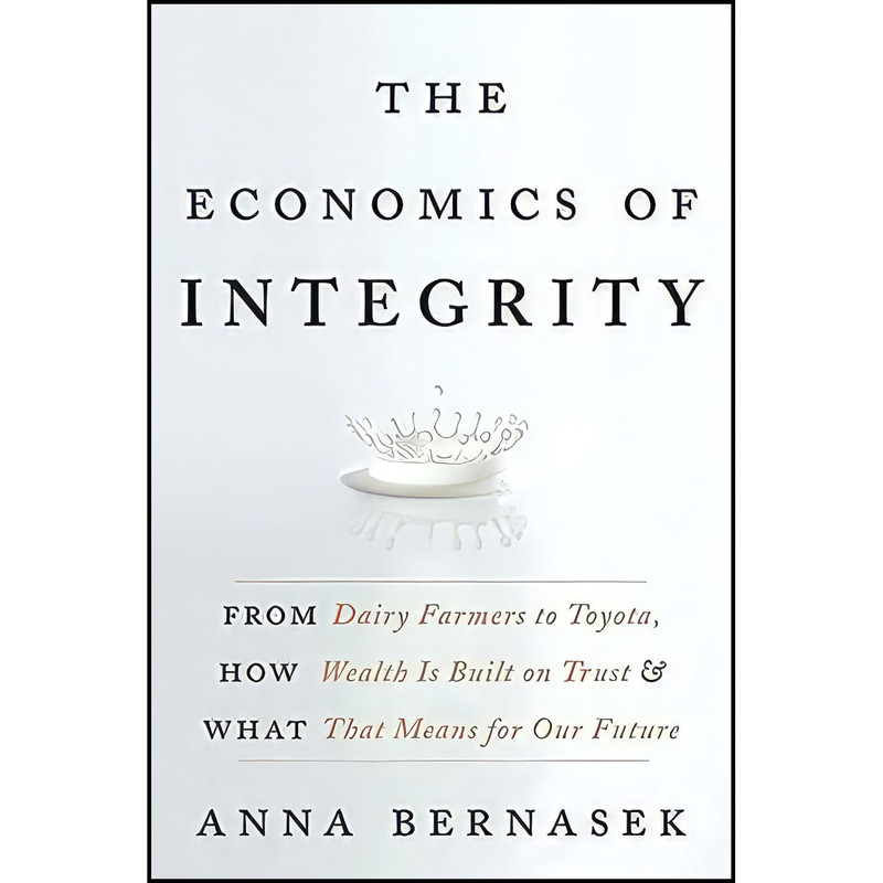 کتاب The Economics of Integrity اثر Anna Bernasek انتشارات Harper Business