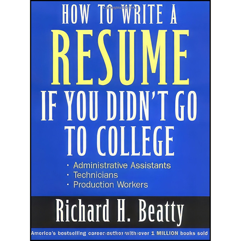 کتاب How to Write a Resume If You Didnt Go to College اثر Richard H. Beatty انتشارات Wiley