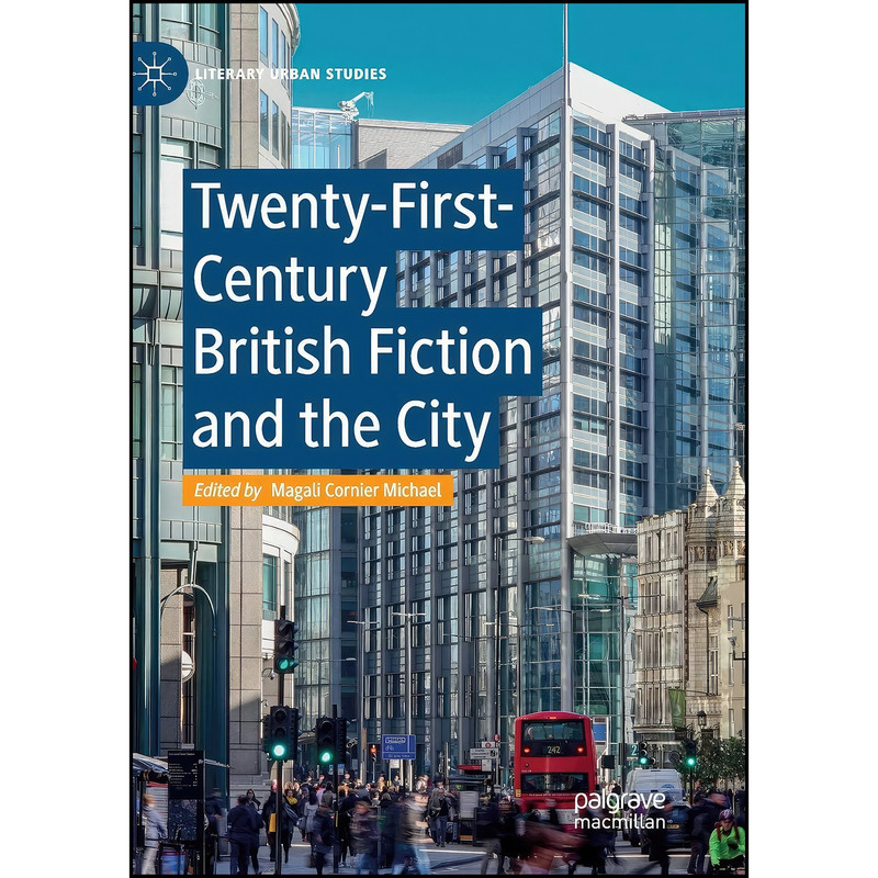 کتاب Twenty-First-Century British Fiction and the City اثر Magali Cornier Michael انتشارات تازه ها