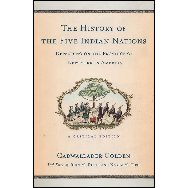 کتاب The History of the Five Indian Nations Depending on the Province of New-York in America اثر Cadwallader Colden انتشارات Cornell University Press