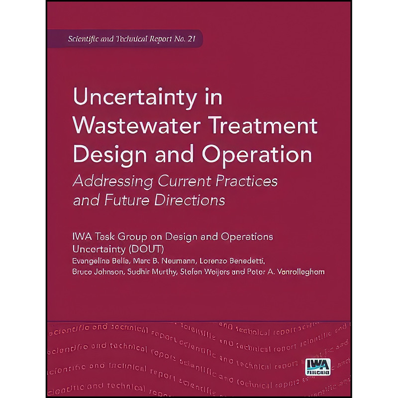کتاب Uncertainty in Wastewater Treatment Design and Operation اثر جمعي از نويسندگان انتشارات Iwa Pub