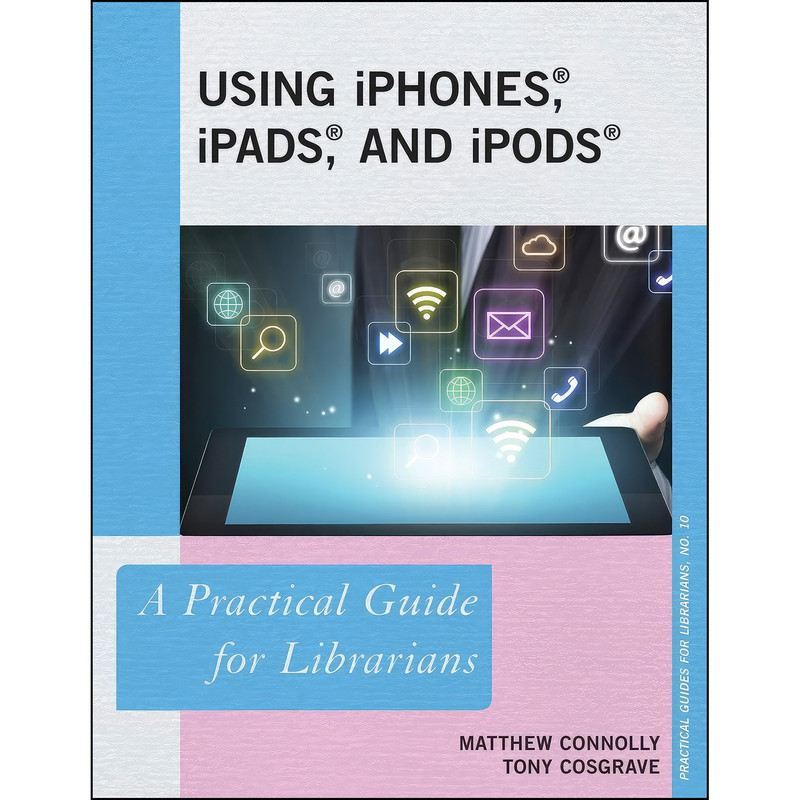 کتاب Using iPhones, iPads, and iPods اثر Matthew Connolly and Tony Cosgrave انتشارات Rowman Littlefield Publishers