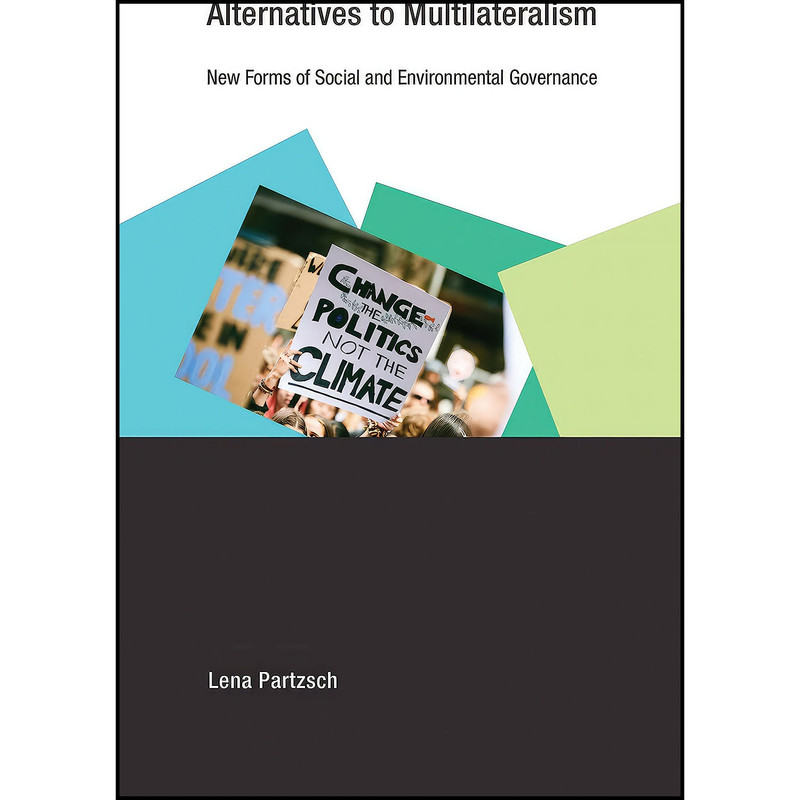 کتاب Alternatives to Multilateralism اثر Lena Partzsch انتشارات The MIT Press کتاب Alternatives to Multilateralism اثر Lena Partzsch انتشارات The MIT Press