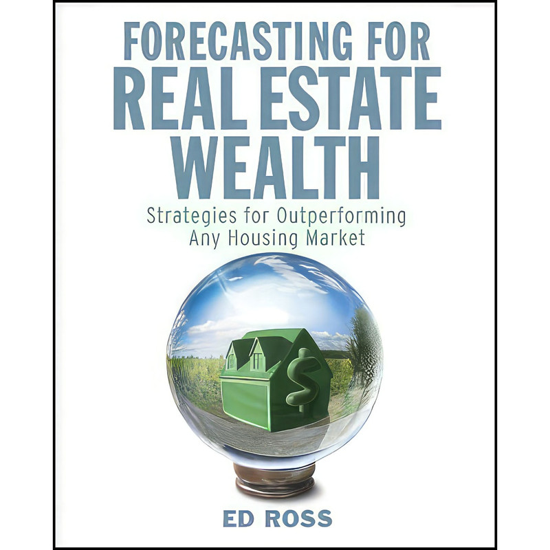 کتاب Forecasting for Real Estate Wealth اثر Ed Ross انتشارات Wiley