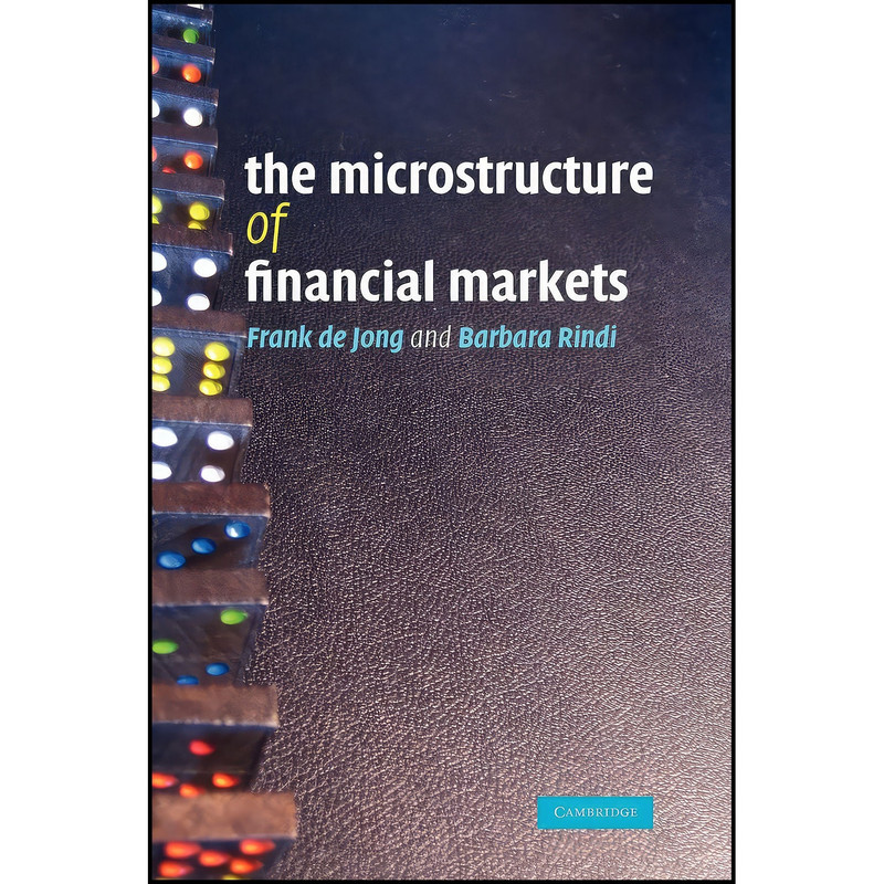 کتاب The Microstructure of Financial Markets اثر Frank de Jong and Barbara Rindi انتشارات Cambridge University Press کتاب The Microstructure of Financial Markets اثر Frank de Jong and Barbara Rindi انتشارات Cambridge University Press