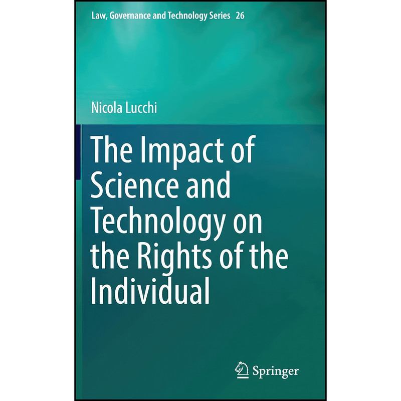کتاب The Impact of Science and Technology on the Rights of the Individual اثر Nicola Lucchi انتشارات Springer