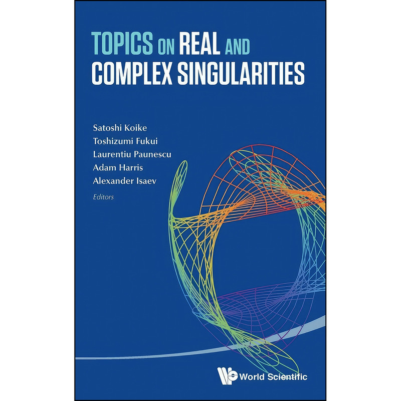 کتاب TOPICS ON REAL AND COMPLEX SINGULARITIES اثر SATOSHI KOIKE انتشارات World Scientific Publishing Company