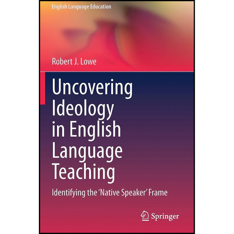 کتاب Uncovering Ideology in English Language Teaching اثر Robert J. Lowe and Robert J. Lowe انتشارات بله