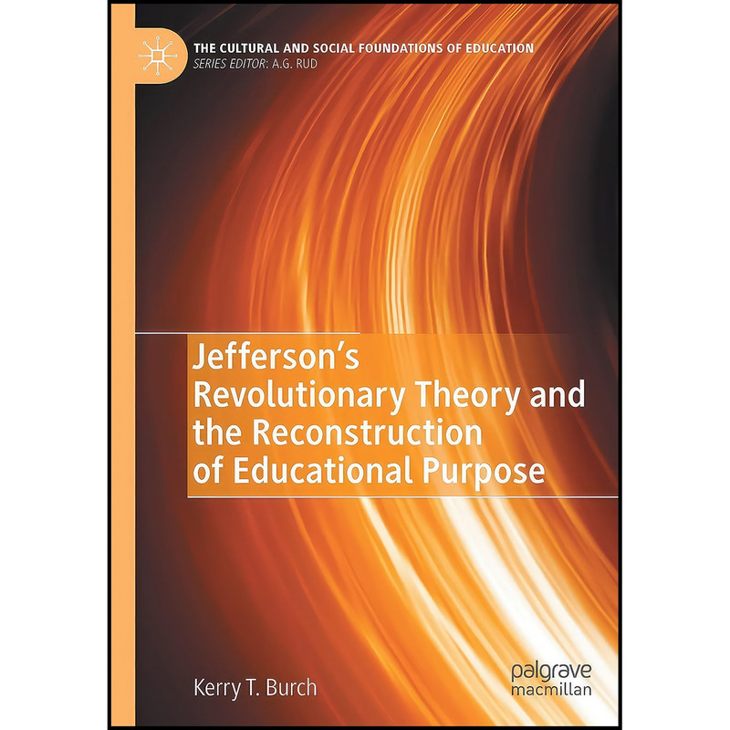 کتاب Jefferson’s Revolutionary Theory and the Reconstruction of Educational Purpose اثر Kerry T. Burch انتشارات بله