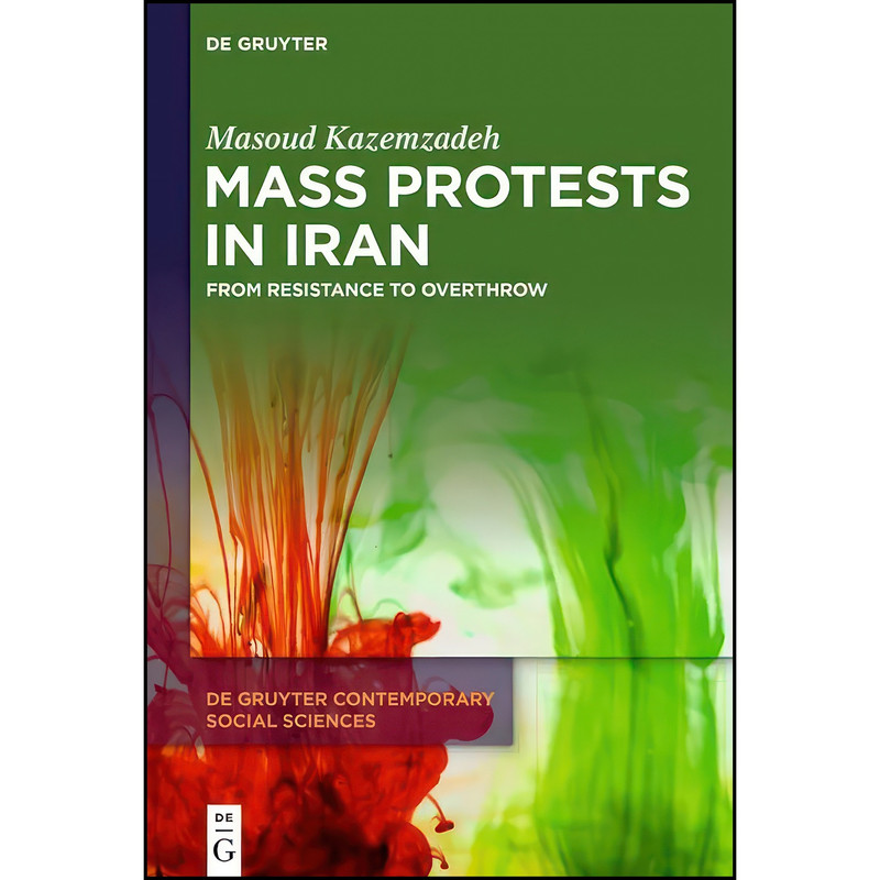 کتاب Mass Protests in Iran اثر Masoud Kazemzadeh انتشارات De Gruyter