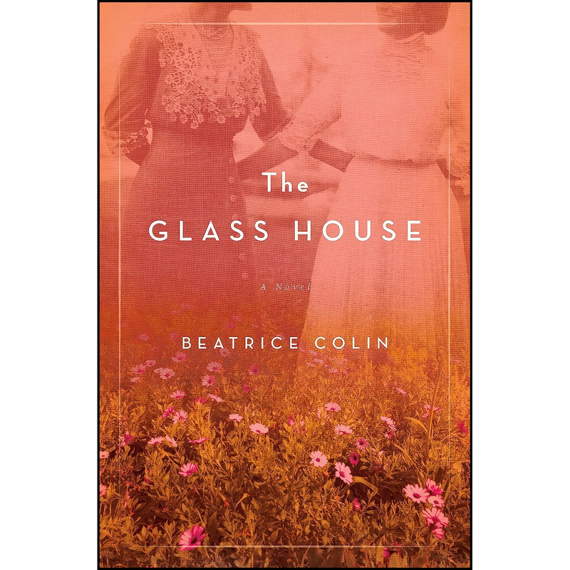 کتاب The Glass House اثر Beatrice Colin انتشارات Flatiron Books