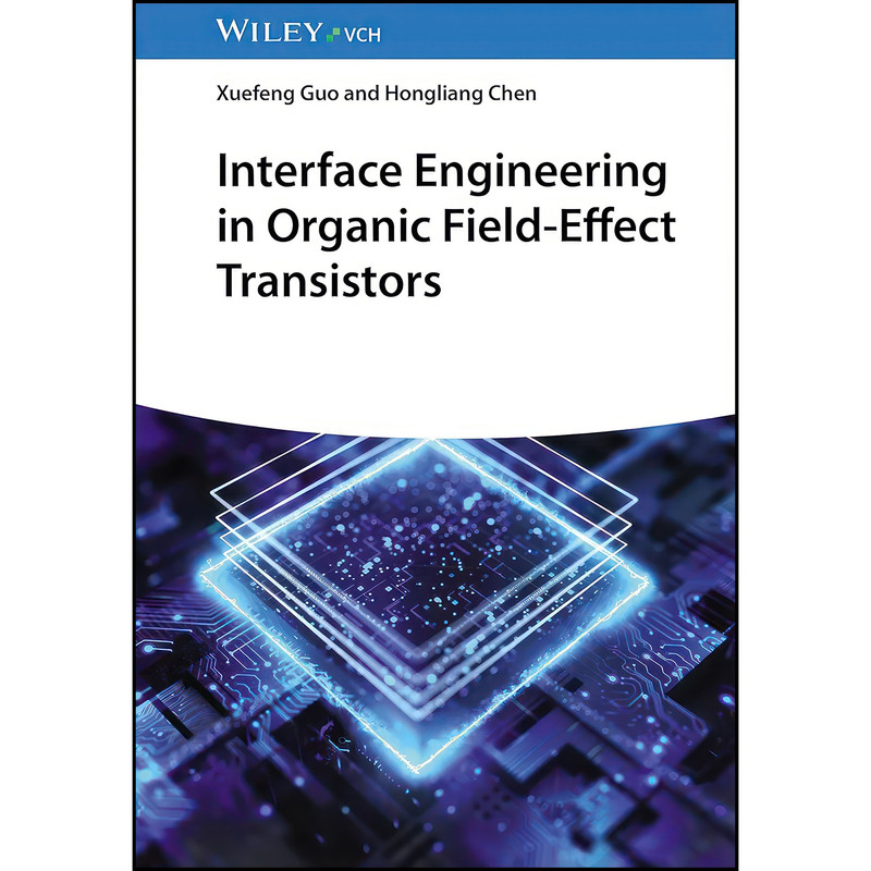 کتاب Interface Engineering in Organic Field-Effect Transistors اثر Xuefeng Guo and Hongliang Chen انتشارات Wiley-VCH