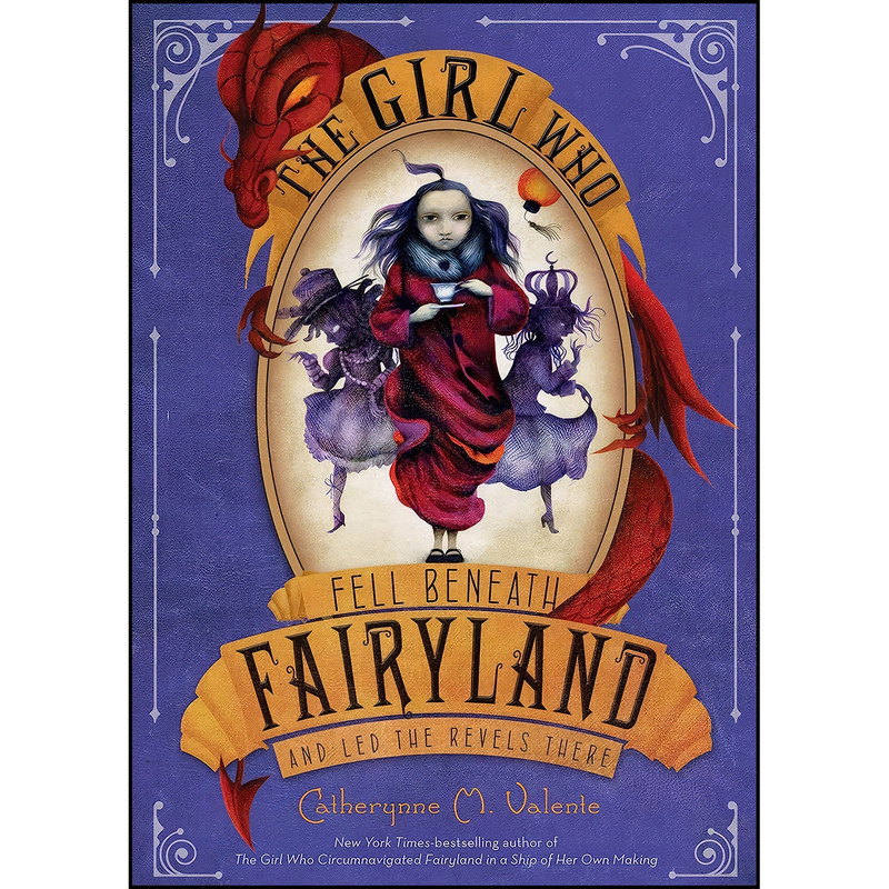 کتاب The Girl Who Fell Beneath Fairyland and Led the Revels There اثر Catherynne M. Valente and Ana Juan انتشارات Feiwel & Friends