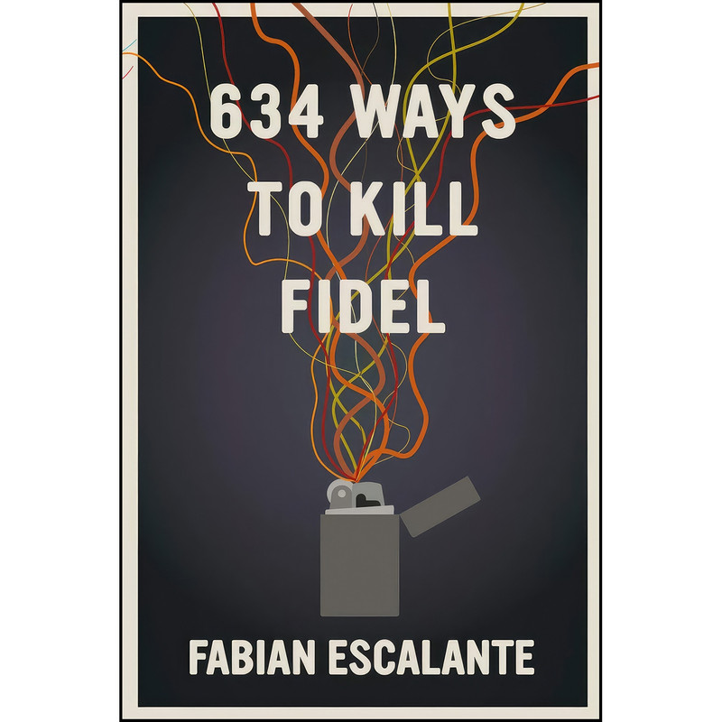 کتاب 634 Ways to Kill Fidel اثر Fabian Escalante Font انتشارات Seven Stories Press
