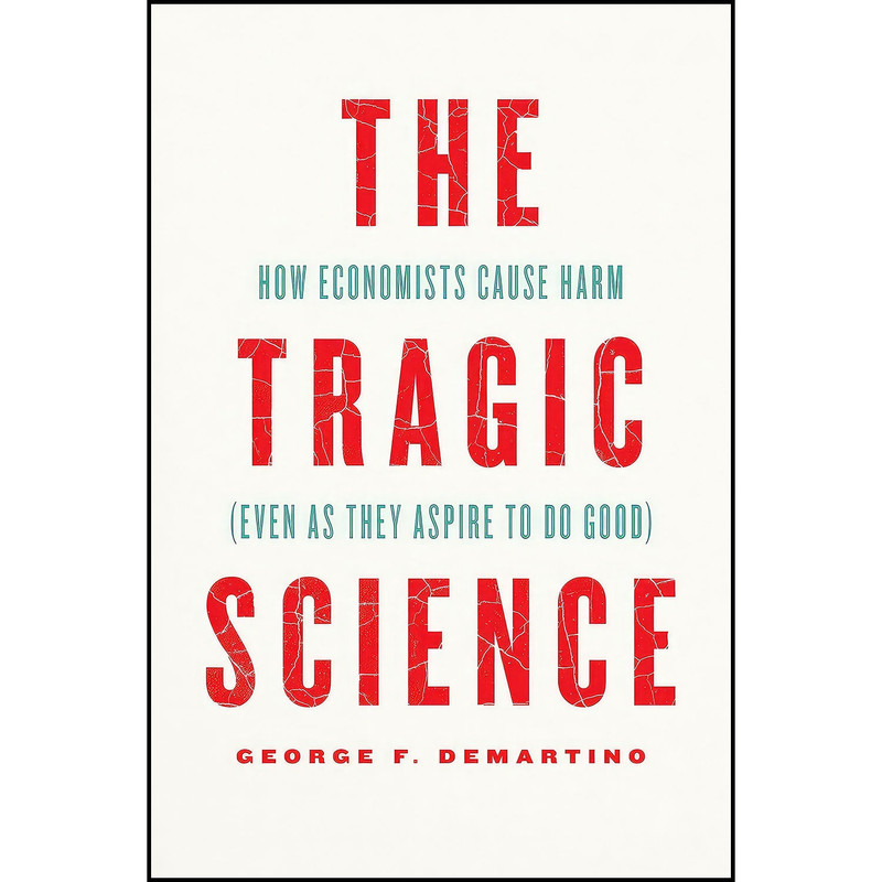 کتاب The Tragic Science اثر George DeMartino انتشارات University of Chicago Press