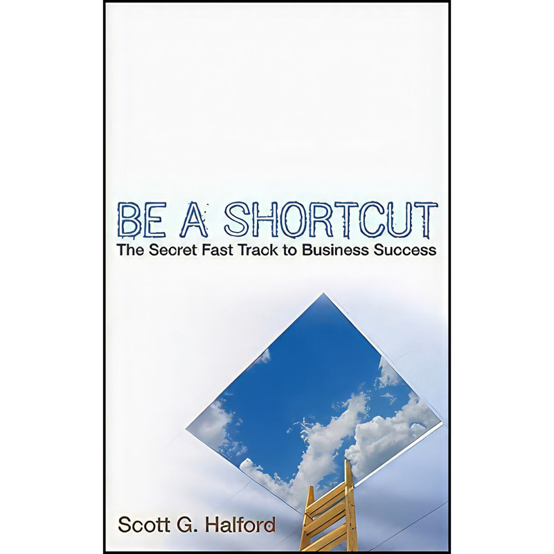 کتاب Be A Shortcut اثر Scott G. Halford انتشارات Wiley