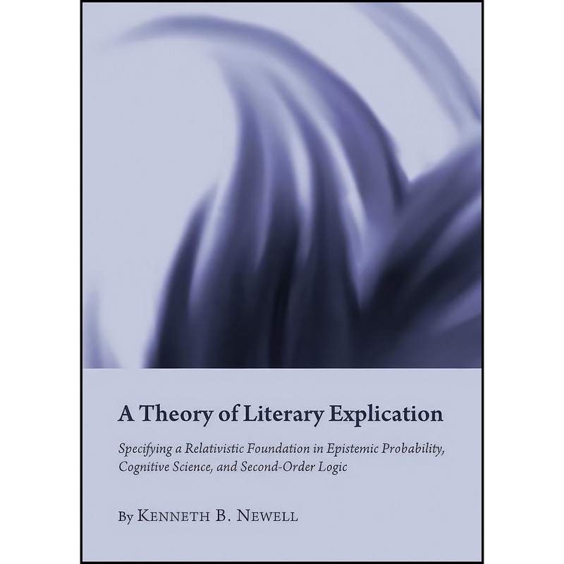 کتاب A Theory of Literary Explication اثر Kenneth B. Newell انتشارات Cambridge Scholars Publishing