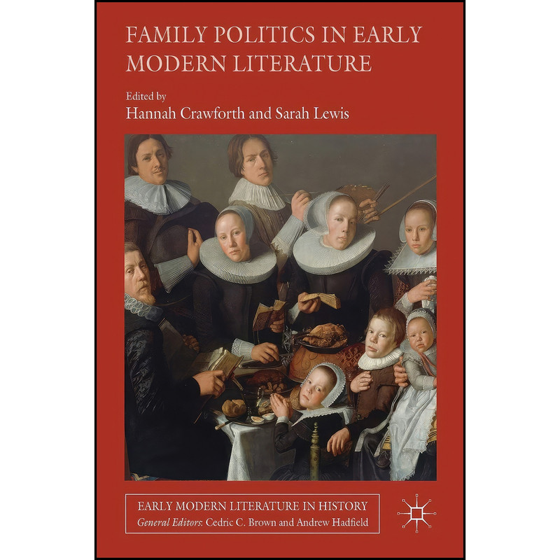 کتاب Family Politics in Early Modern Literature اثر Hannah Crawforth and Sarah Lewis انتشارات Palgrave Macmillan