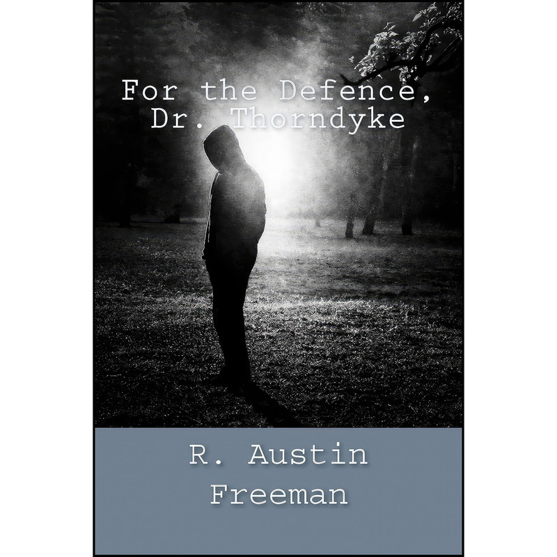 کتاب For the Defence, Dr. Thorndyke اثر R. Austin Freeman انتشارات تازه ها