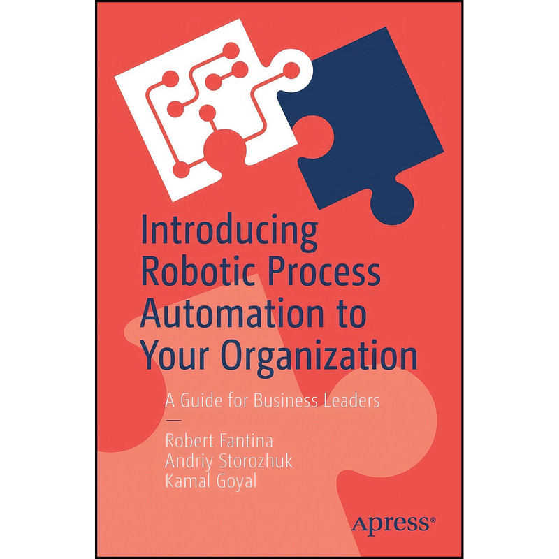 کتاب Introducing Robotic Process Automation to Your Organization اثر جمعي از نويسندگان انتشارات تازه ها