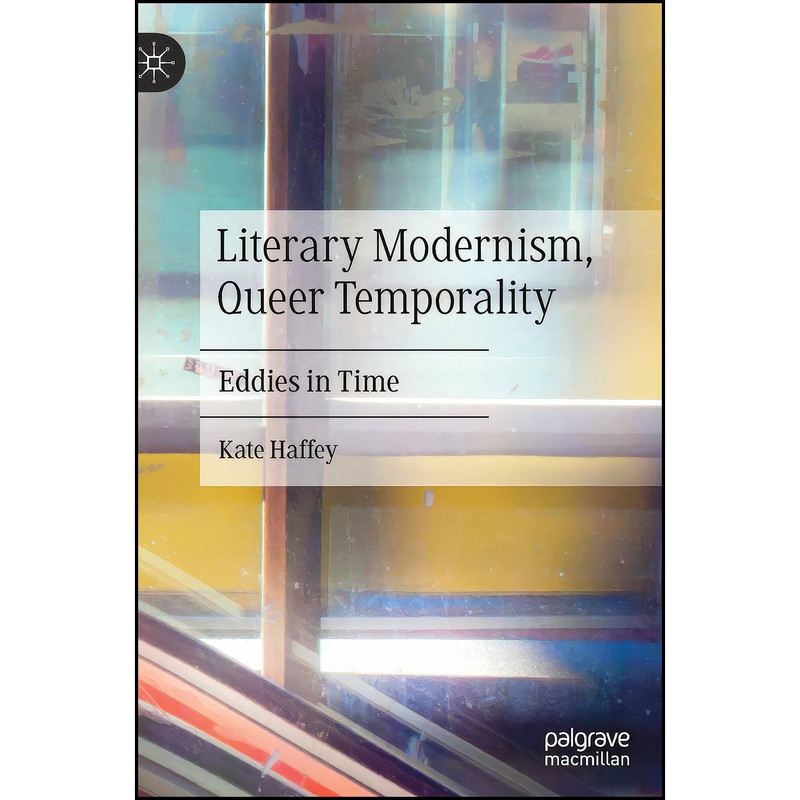 کتاب Literary Modernism, Queer Temporality اثر Kate Haffey انتشارات Palgrave Macmillan