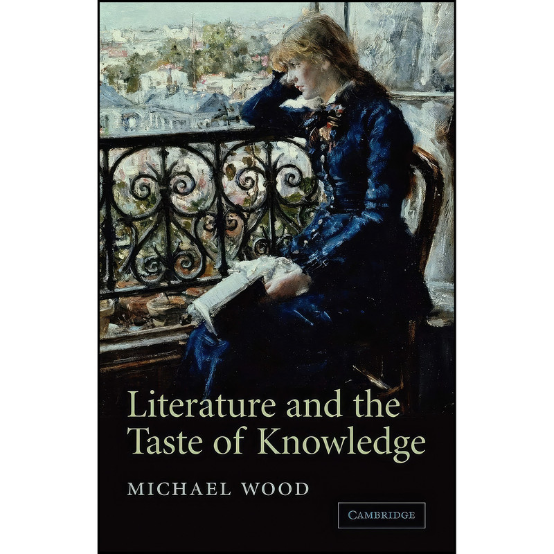 کتاب Literature and the Taste of Knowledge اثر Michael Wood انتشارات Cambridge University Press