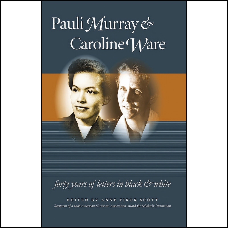 کتاب Pauli Murray and Caroline Ware اثر Pauli Murray انتشارات The University of North Carolina Press