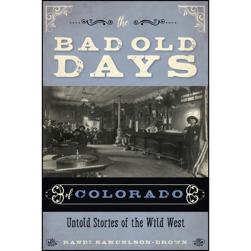 کتاب The Bad Old Days of Colorado اثر Randi Samuelson-Brown انتشارات TwoDot
