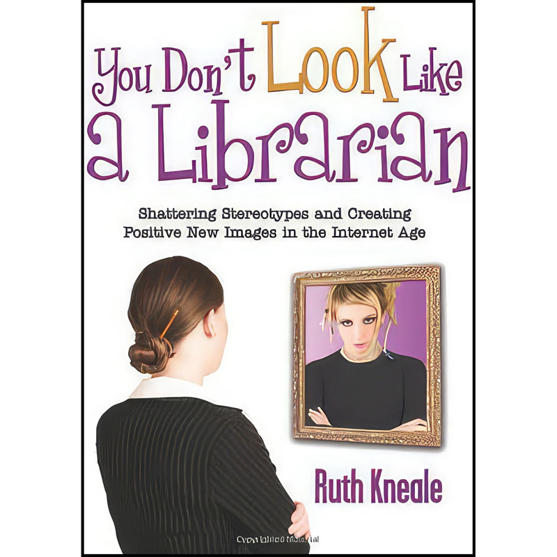 کتاب You Don't Look Like a Librarian اثر Ruth Kneale انتشارات Information Today, Inc.