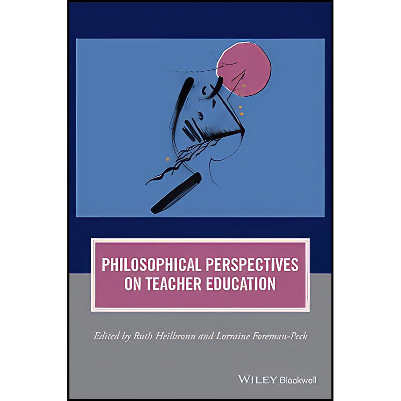 کتاب Philosophical Perspectives on Teacher Education اثر جمعي از نويسندگان انتشارات Wiley-Blackwell