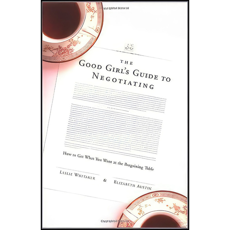 کتاب The Good Girls Guide to Negotiating اثر جمعي از نويسندگان انتشارات Little Brown Co