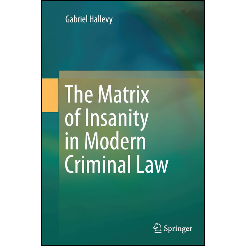 کتاب The Matrix of Insanity in Modern Criminal Law اثر Gabriel Hallevy انتشارات Springer