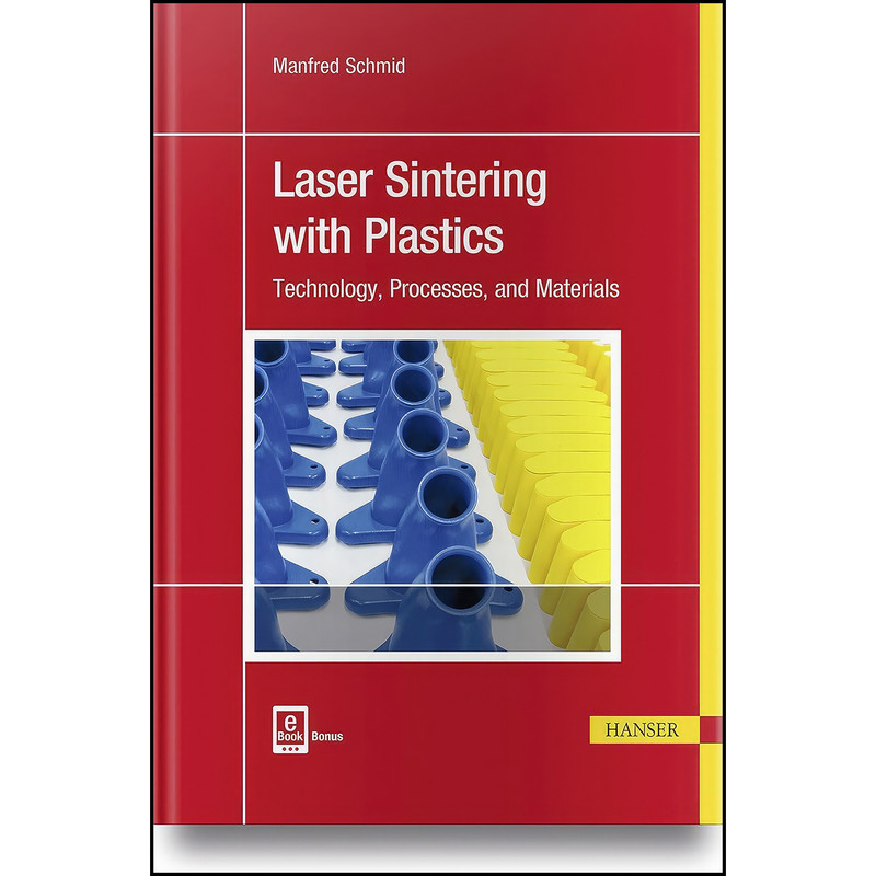 کتاب Laser Sintering with Plastics اثر Manfred Schmid انتشارات Hanser Publications