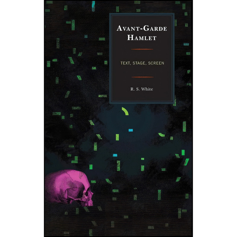 کتاب Avant-Garde Hamlet اثر R. S. White انتشارات Fairleigh Dickinson University Press