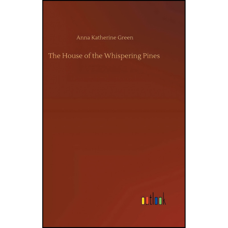 کتاب The House of the Whispering Pines اثر Anna Katharine Green انتشارات Outlook Verlag
