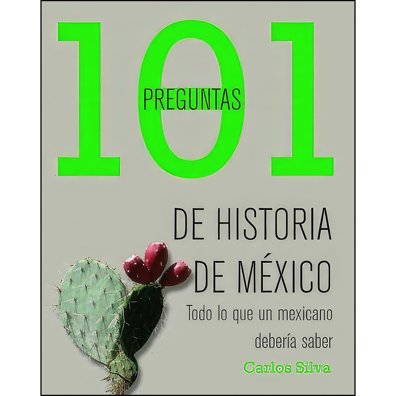 کتاب 101 preguntas de historia de Mexico اثر Carlos Silva انتشارات Grijalbo
