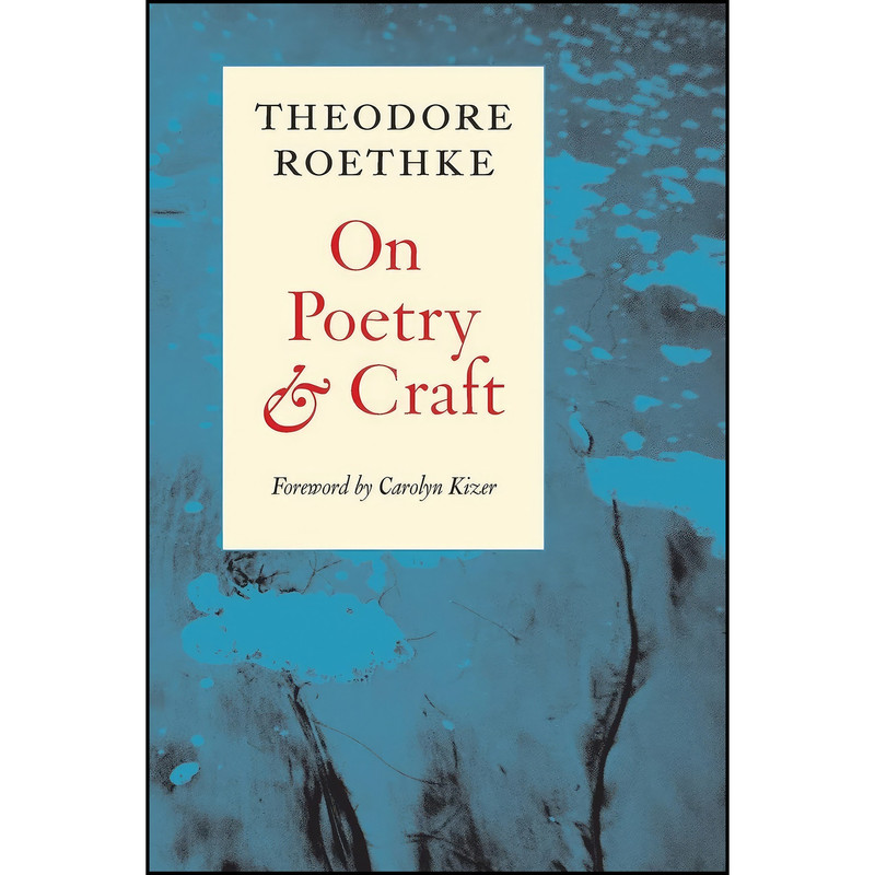 کتاب On Poetry and Craft اثر Theodore Roethke and Carolyn Kizer انتشارات Copper Canyon Press