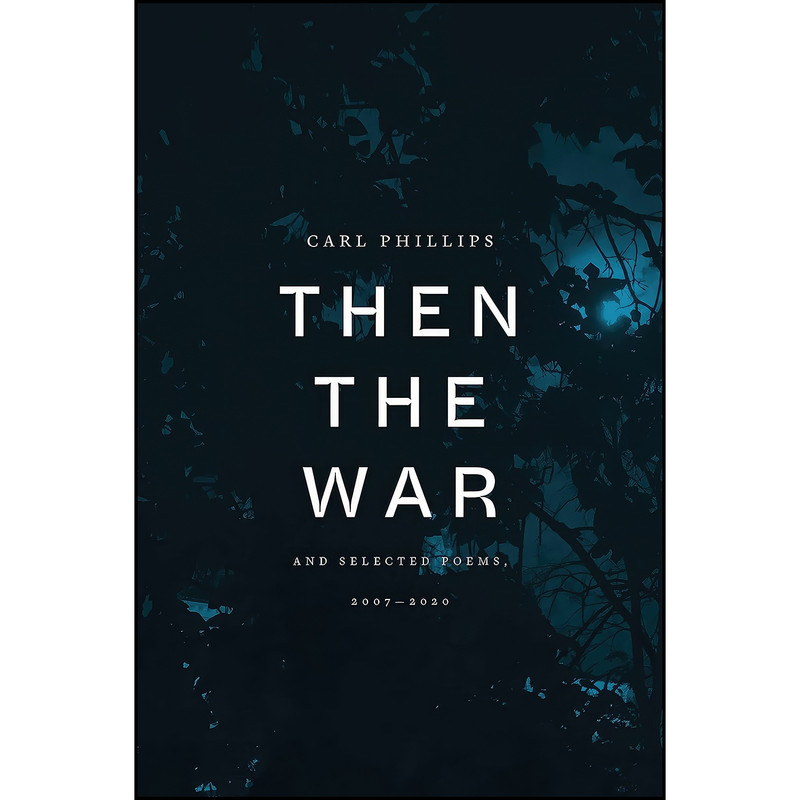 کتاب Then the War اثر Carl Phillips انتشارات Farrar, Straus and Giroux