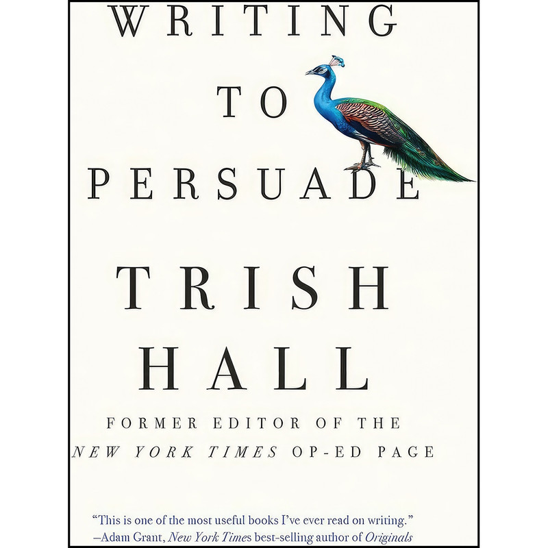 کتاب Writing to Persuade اثر Trish Hall انتشارات Liveright