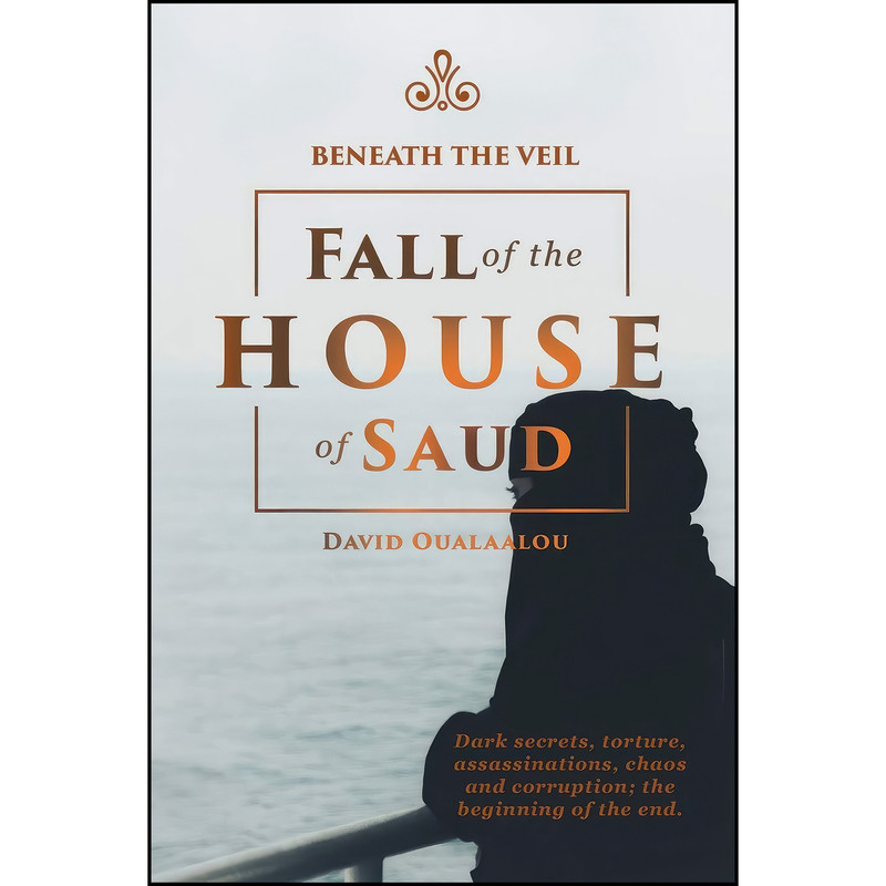 کتاب Beneath the Veil Fall of the House of Saud اثر David S. Oualaalou انتشارات تازه ها